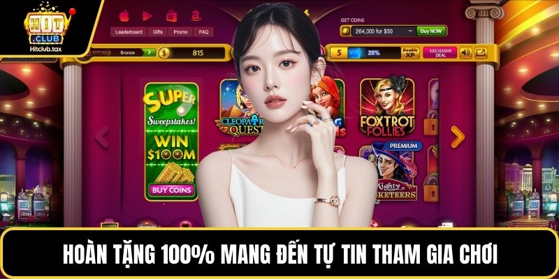 Hoàn tặng 100% mang đến tự tin tham gia chơi