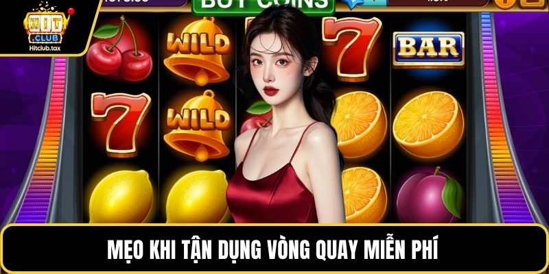 Mẹo khi tận dụng vòng quay miễn phí 